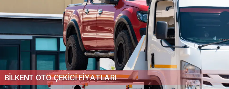 Bilkent İlçemi Oto Çekici Fiyatları